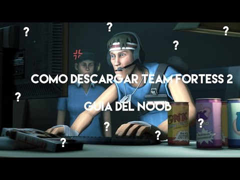 Guia De Team Fortess 2, Parte 1 , ¿Como Descargar Team Fortess 2?