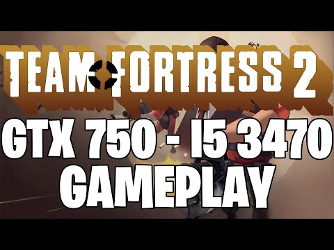 Team Fortress 2 (Late 2021) | GTX 750 1GB – i5 3470 |