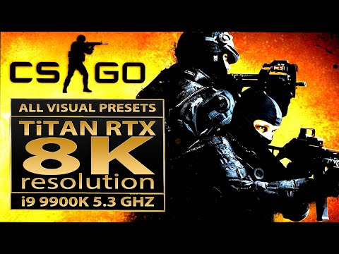 CSGO 8K | Titan RTX | Counter-Strike Global Offensive 8K | 7680×4320 | 9900K | RTX 2080 TI | 8K UHD