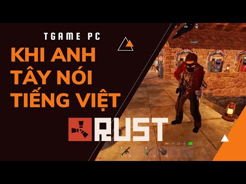 Khi anh tây nói tiếng việt | Game Rust | TGAME PC