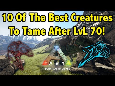 Top 10 Creatures You NEED TO TAME AFTER LVL 70 In Ark Survival Evolved!