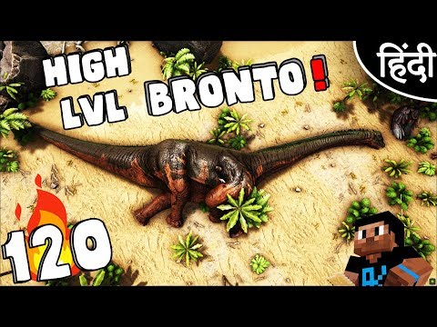 ARK Survival Evolved : "Taming High LvL Brontosaurus" Ep 120 wt Akan22 • In Hindi •