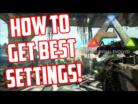 BEST Settings For ARK: Survival Evolved (How To Get Better FPS)
