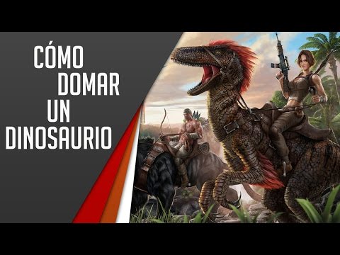 ARK: Survival Evolved | Guía Cómo Domar un Dinosaurio (sin morir en el intento)
