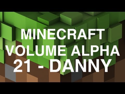 Minecraft Volume Alpha – 21 – Danny