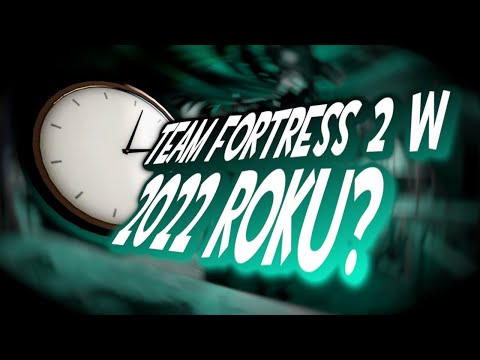 Team Fortress 2 w 2022 Roku?