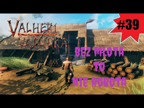 VALHEIM PL #39 / VANILKA / BEZ MŁOTA TO NIE ROBOTA
