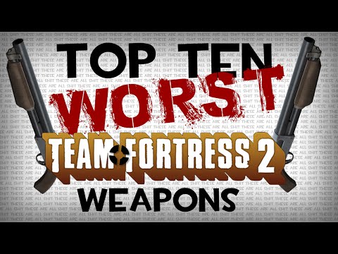 The Top Ten Worst Team Fortress 2 Weapons