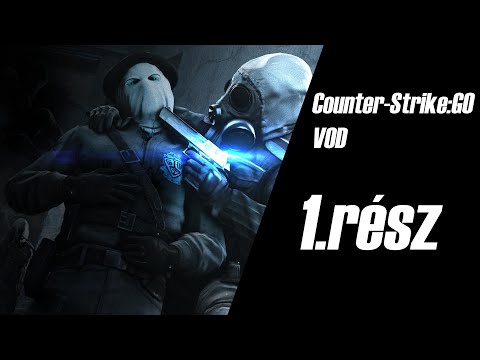 Counter-Strike: Global Offensive VOD 1.rész