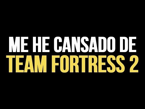 Me he cansado del Team Fortress 2